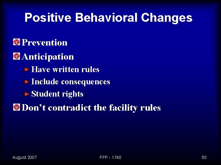 Positive Behavioral Changes Prevention Anticipation Have written rules Include consequences Student rights Don’t contradict
