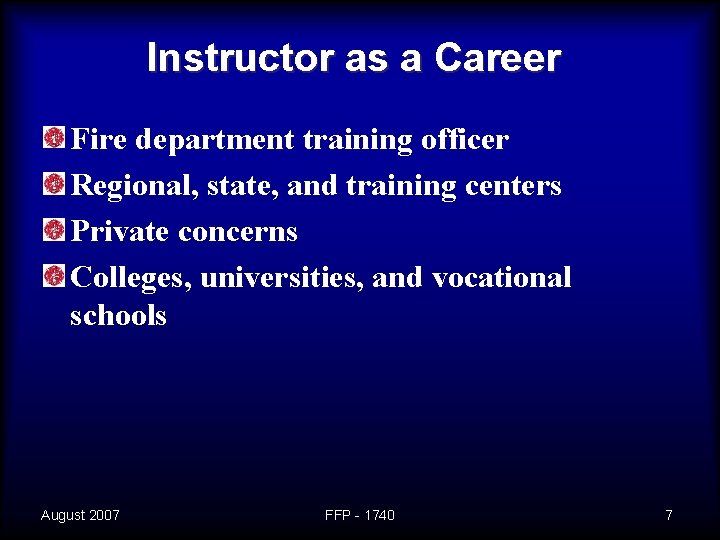 Instructor as a Career Fire department training officer Regional, state, and training centers Private