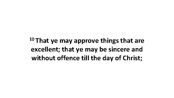 10 That ye may approve things that are excellent; that ye may be sincere 10 That ye may approve things that are excellent; that ye may be sincere
