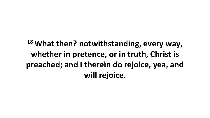 18 What then? notwithstanding, every way, whether in pretence, or in truth, Christ is 18 What then? notwithstanding, every way, whether in pretence, or in truth, Christ is