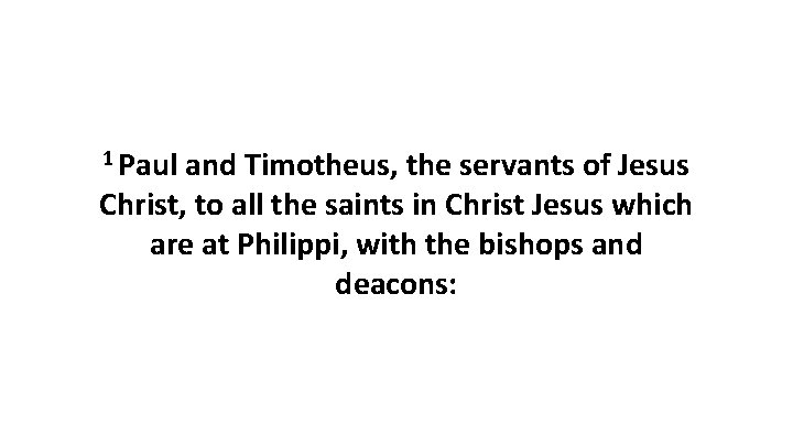1 Paul and Timotheus, the servants of Jesus Christ, to all the saints in 1 Paul and Timotheus, the servants of Jesus Christ, to all the saints in