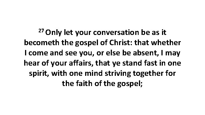 27 Only let your conversation be as it becometh the gospel of Christ: that 27 Only let your conversation be as it becometh the gospel of Christ: that