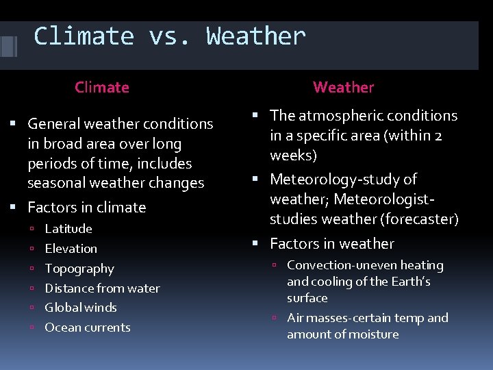 Climate vs. Weather Climate General weather conditions in broad area over long periods of