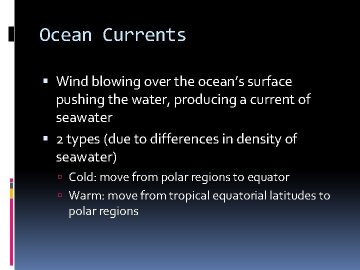 Ocean Currents Wind blowing over the ocean’s surface pushing the water, producing a current