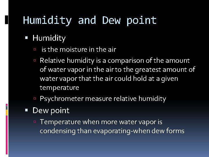 Humidity and Dew point Humidity is the moisture in the air Relative humidity is