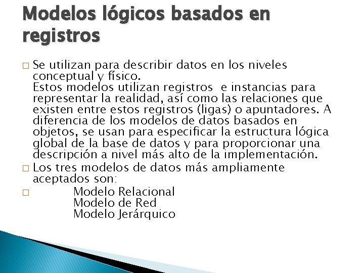 Modelos lógicos basados en registros Se utilizan para describir datos en los niveles conceptual