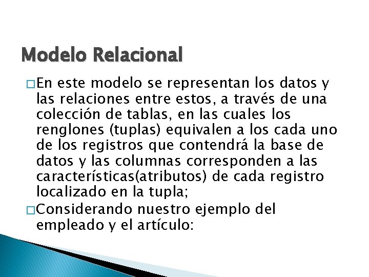 Modelo Relacional � En este modelo se representan los datos y las relaciones entre
