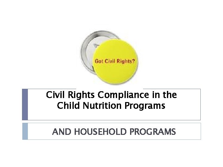 Civil Rights Compliance in the Child Nutrition Programs AND HOUSEHOLD PROGRAMS 