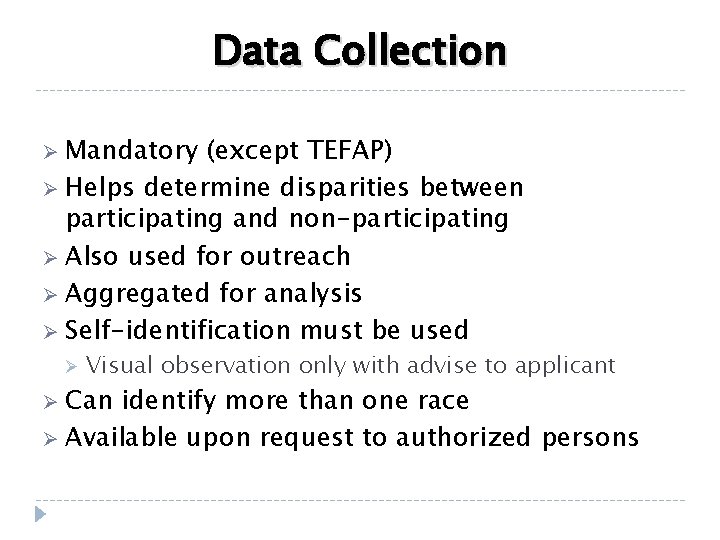 Data Collection Ø Mandatory (except TEFAP) Ø Helps determine disparities between participating and non-participating
