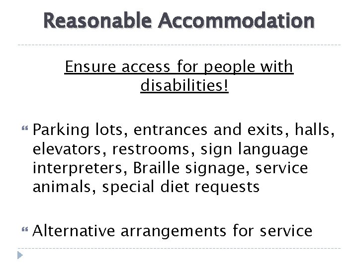 Reasonable Accommodation Ensure access for people with disabilities! Parking lots, entrances and exits, halls,