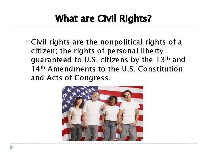 What are Civil Rights? Civil rights are the nonpolitical rights of a citizen; the