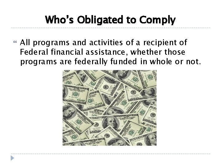 Who’s Obligated to Comply All programs and activities of a recipient of Federal financial