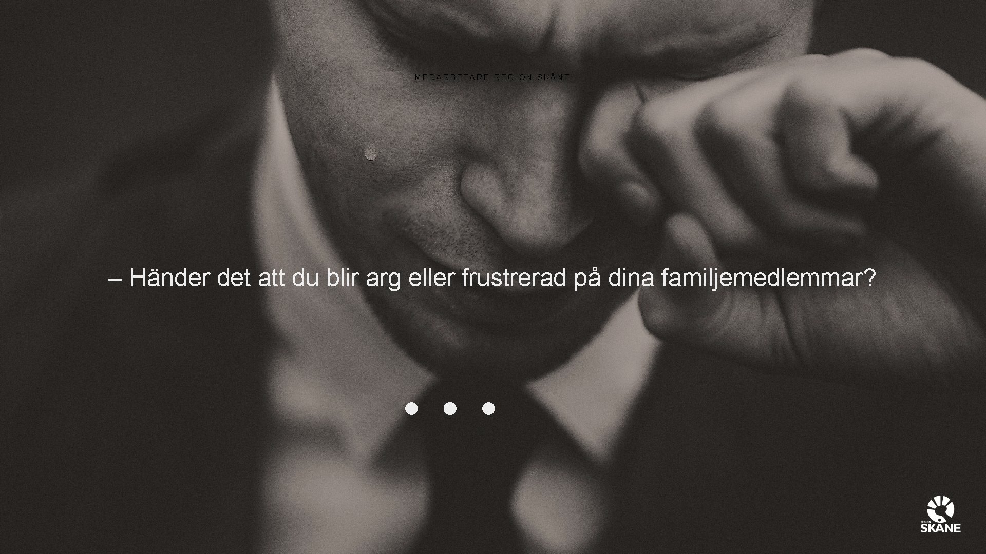 MEDARBETARE REGION SKÅNE – Händer det att du blir arg eller frustrerad på dina