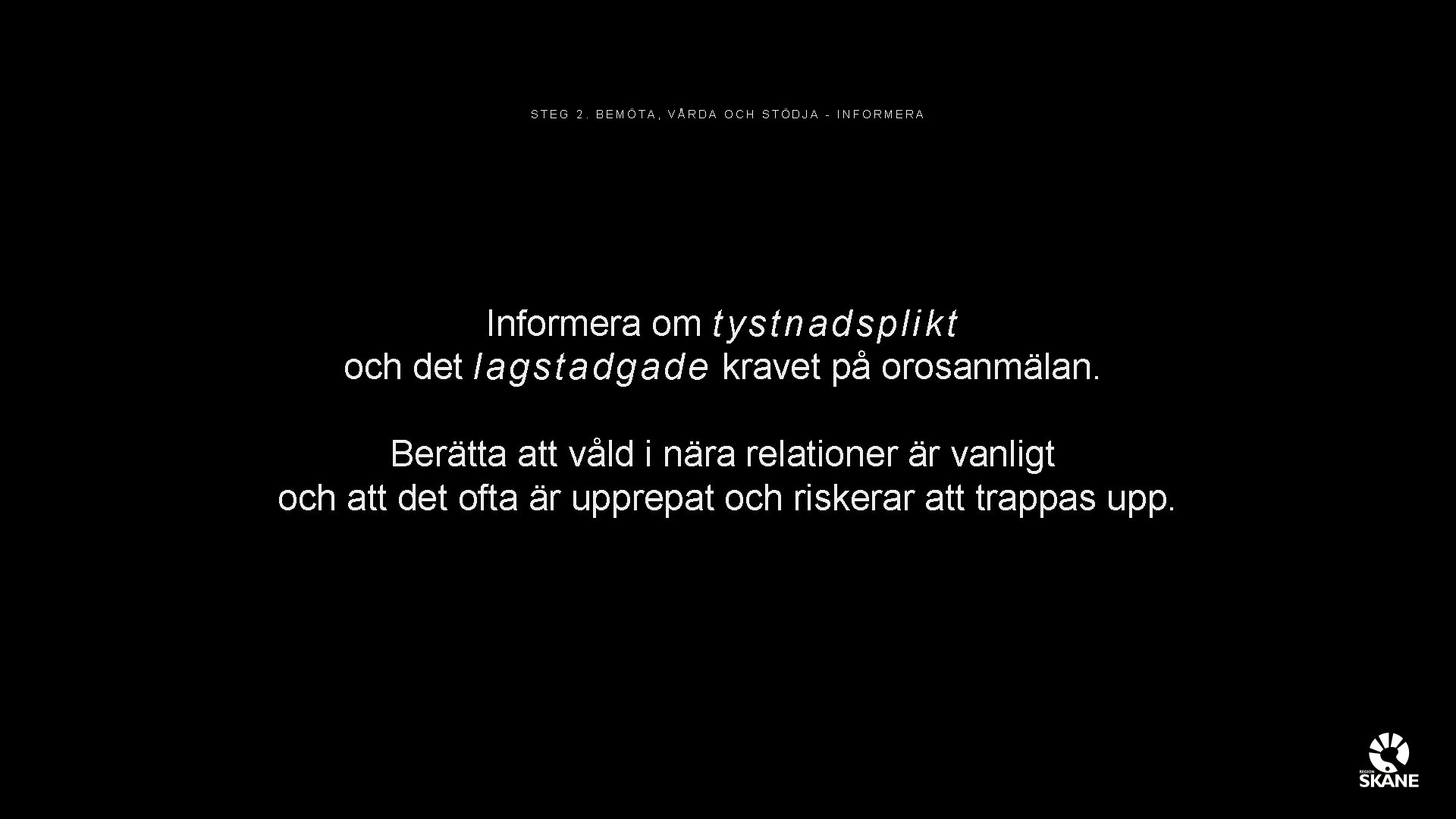 STEG 2. BEMÖTA, VÅRDA OCH STÖDJA - INFORMERA Informera om t y s t