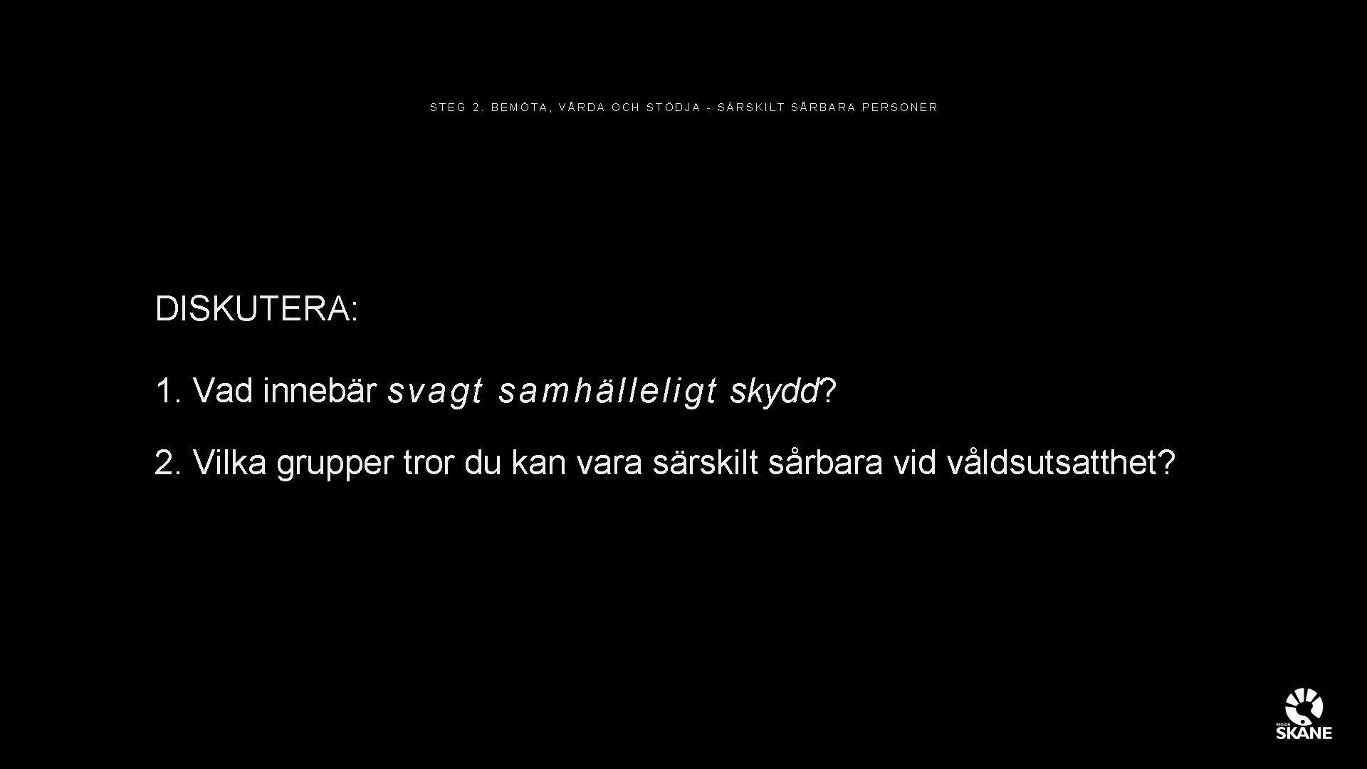 STEG 2. BEMÖTA, VÅRDA OCH STÖDJA - SÄRSKILT SÅRBARA PERSONER DISKUTERA: 1. Vad innebär