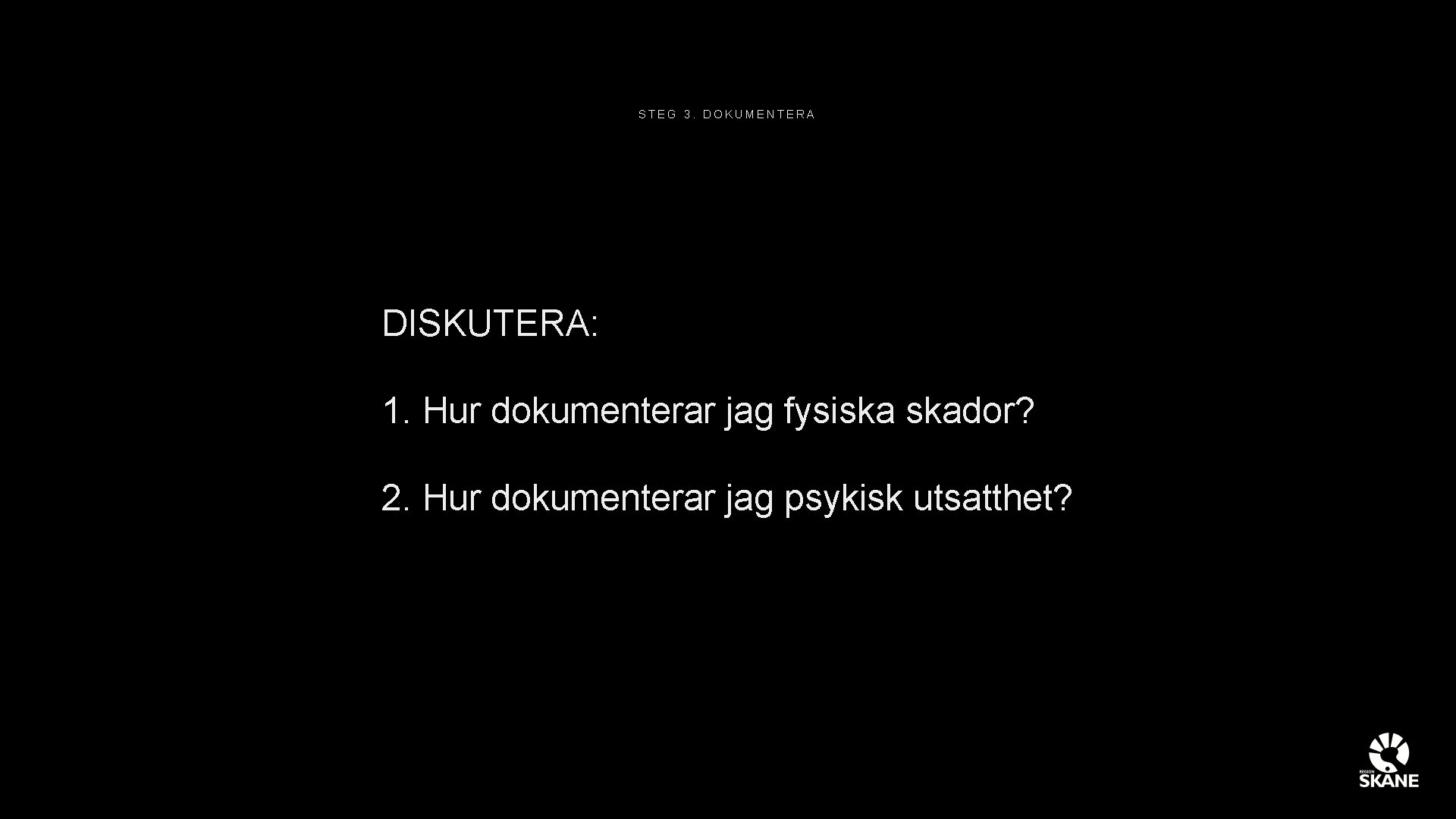 STEG 3. DOKUMENTERA DISKUTERA: 1. Hur dokumenterar jag fysiska skador? 2. Hur dokumenterar jag