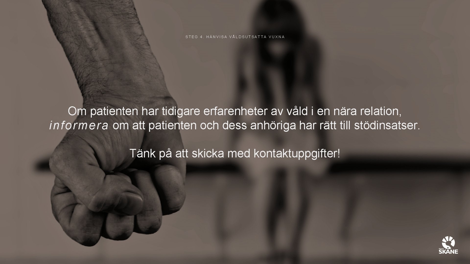 STEG 4. HÄNVISA VÅLDSUTSATTA VUXNA Om patienten har tidigare erfarenheter av våld i en