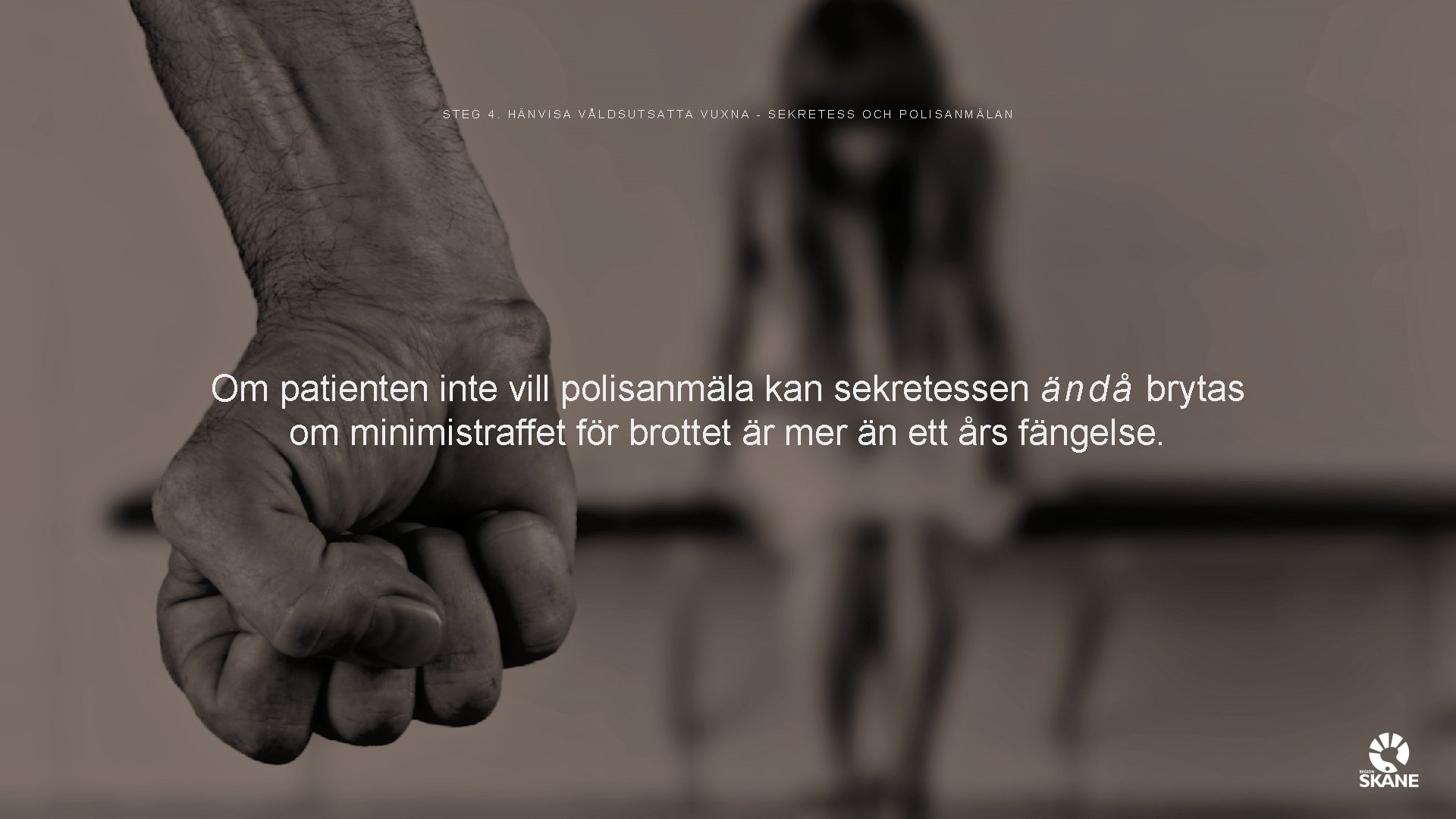 STEG 4. HÄNVISA VÅLDSUTSATTA VUXNA - SEKRETESS OCH POLISANMÄLAN Om patienten inte vill polisanmäla