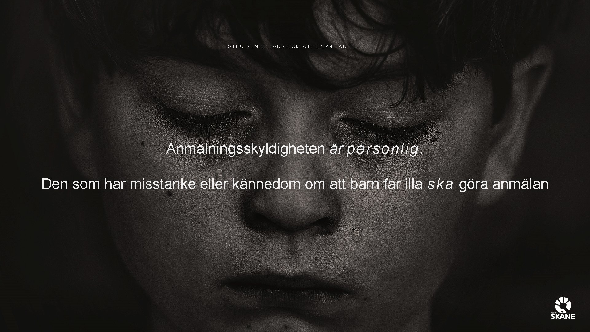 STEG 5. MISSTANKE OM ATT BARN FAR ILLA Anmälningsskyldigheten är p e r s