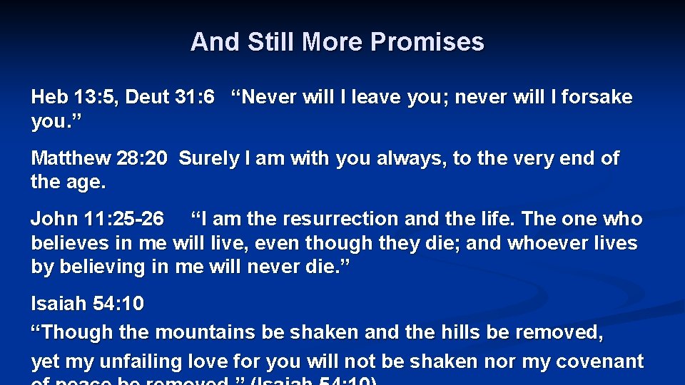 And Still More Promises Heb 13: 5, Deut 31: 6 “Never will I leave