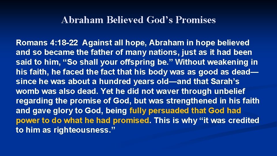 Abraham Believed God’s Promises Romans 4: 18 -22 Against all hope, Abraham in hope