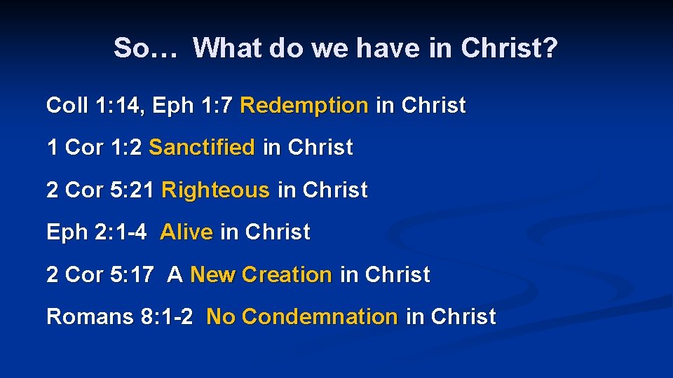 So… What do we have in Christ? Coll 1: 14, Eph 1: 7 Redemption