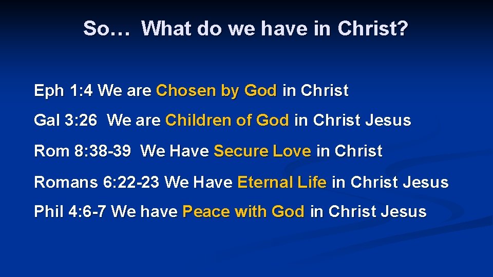 So… What do we have in Christ? Eph 1: 4 We are Chosen by