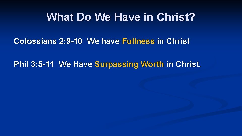 What Do We Have in Christ? Colossians 2: 9 -10 We have Fullness in