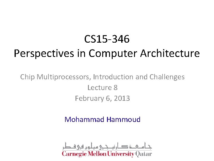 CS 15 -346 Perspectives in Computer Architecture Chip Multiprocessors, Introduction and Challenges Lecture 8 CS 15 -346 Perspectives in Computer Architecture Chip Multiprocessors, Introduction and Challenges Lecture 8