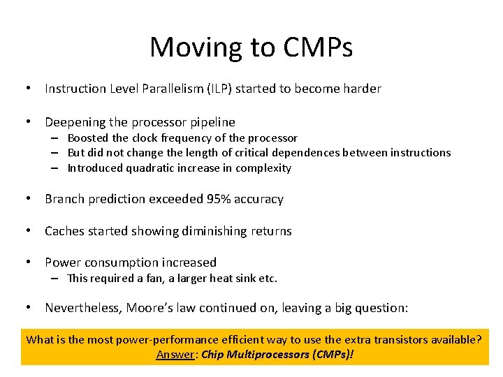 Moving to CMPs • Instruction Level Parallelism (ILP) started to become harder • Deepening Moving to CMPs • Instruction Level Parallelism (ILP) started to become harder • Deepening