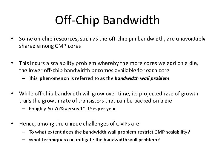 Off-Chip Bandwidth • Some on-chip resources, such as the off-chip pin bandwidth, are unavoidably Off-Chip Bandwidth • Some on-chip resources, such as the off-chip pin bandwidth, are unavoidably
