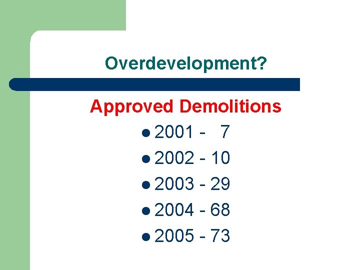 Overdevelopment? Approved Demolitions l 2001 - 7 l 2002 - 10 l 2003 -