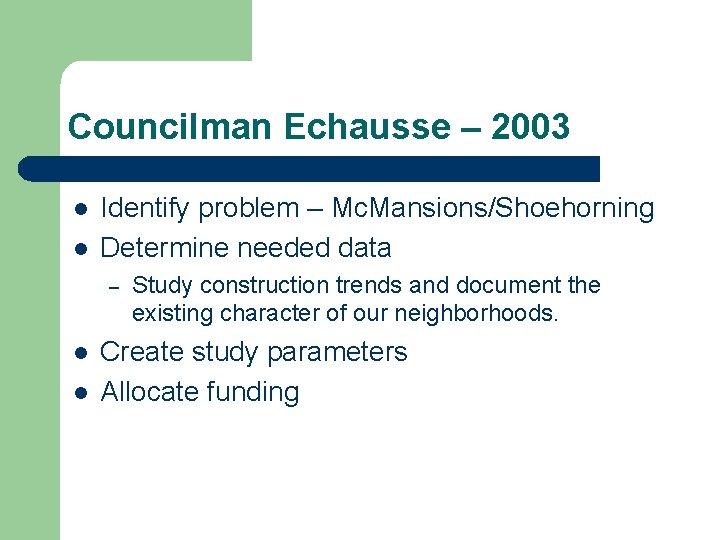 Councilman Echausse – 2003 l l Identify problem – Mc. Mansions/Shoehorning Determine needed data