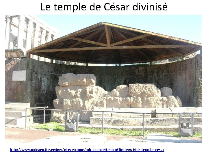 Le temple de César divinisé http: //www. unicaen. fr/services/cireve/rome/pdr_maquette. php? fichier=visite_temple_cesar 