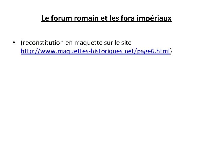 Le forum romain et les fora impériaux • (reconstitution en maquette sur le site
