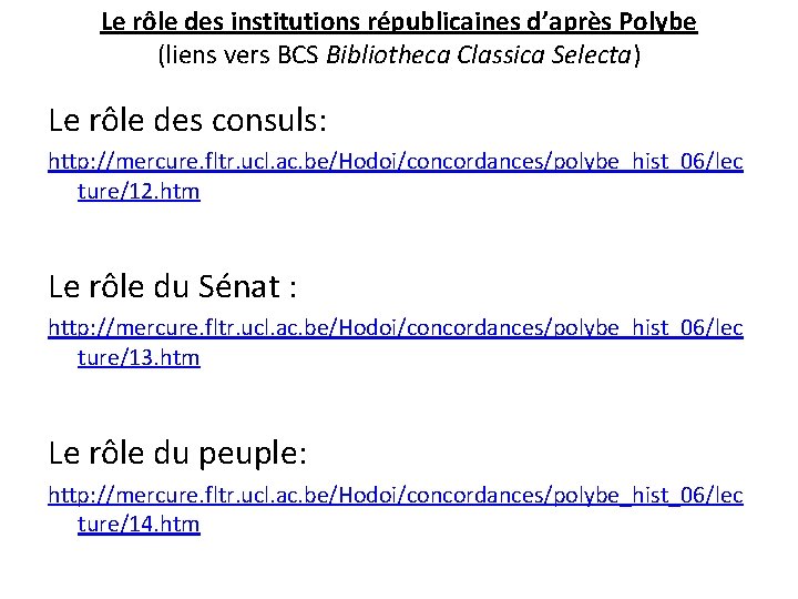 Le rôle des institutions républicaines d’après Polybe (liens vers BCS Bibliotheca Classica Selecta) Le