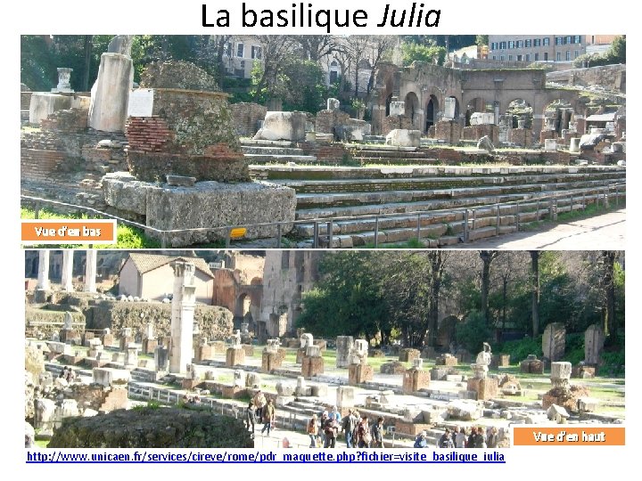 La basilique Julia Vue d’en bas Vue d’en haut http: //www. unicaen. fr/services/cireve/rome/pdr_maquette. php?