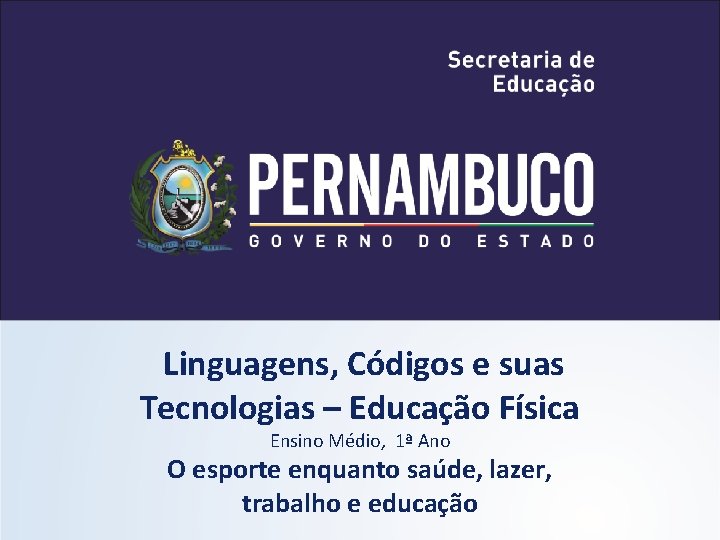 Linguagens, Códigos e suas Tecnologias – Educação Física Ensino Médio, 1ª Ano O esporte