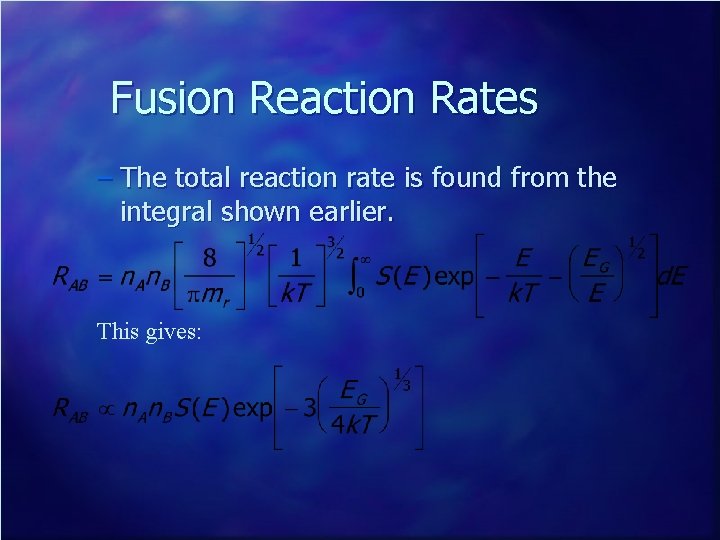 Fusion Reaction Rates – The total reaction rate is found from the integral shown