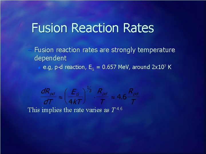 Fusion Reaction Rates – Fusion reaction rates are strongly temperature dependent n e. g,