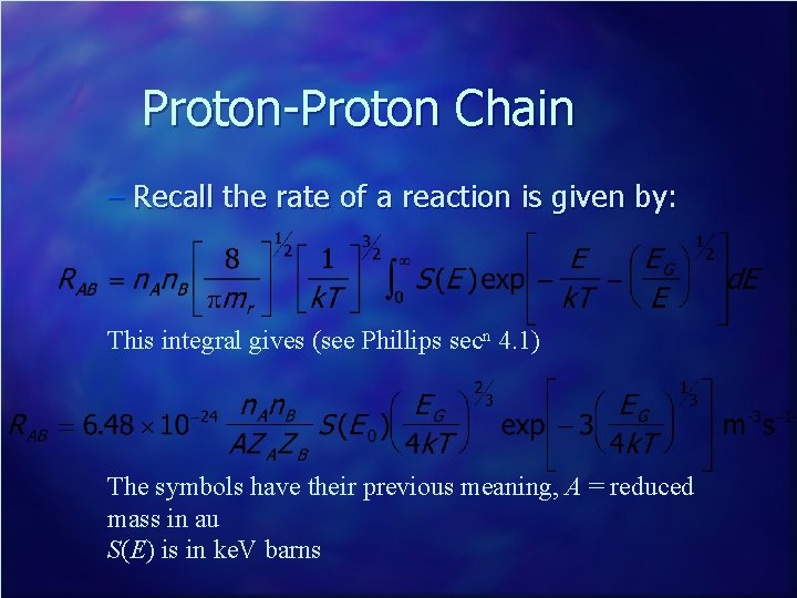 Proton-Proton Chain – Recall the rate of a reaction is given by: This integral