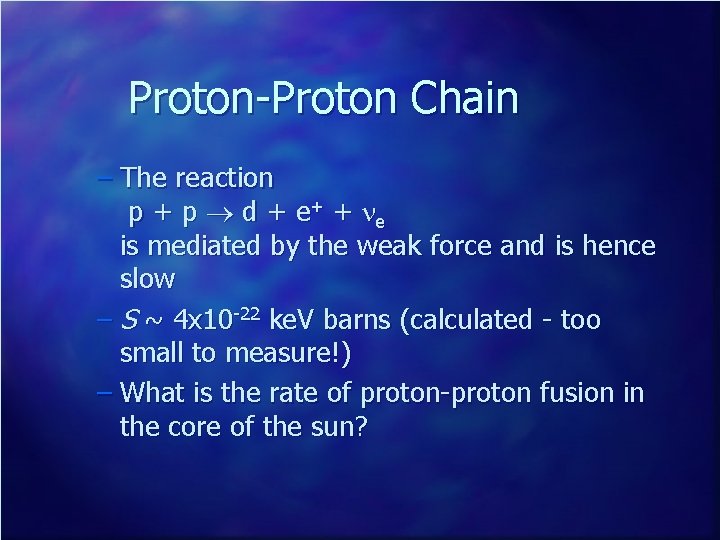 Proton-Proton Chain – The reaction p + p ® d + e + +