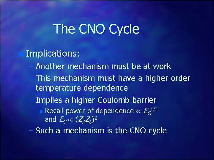 The CNO Cycle n Implications: – Another mechanism must be at work – This