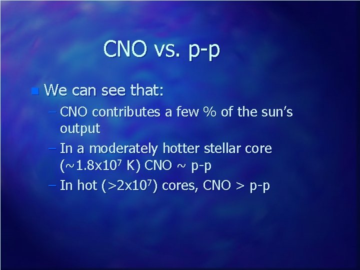 CNO vs. p-p n We can see that: – CNO contributes a few %