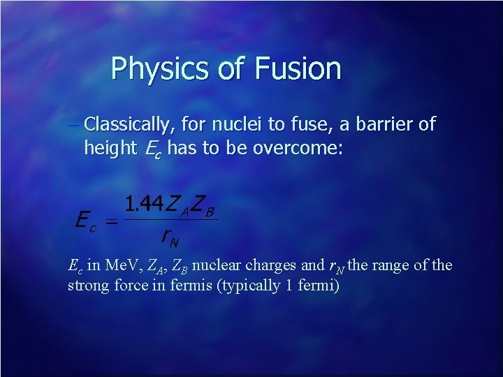 Physics of Fusion – Classically, for nuclei to fuse, a barrier of height Ec