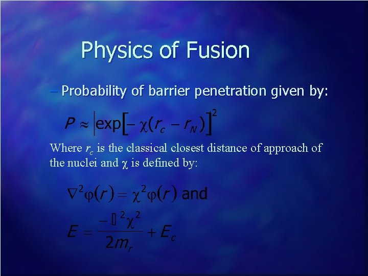 Physics of Fusion – Probability of barrier penetration given by: Where rc is the