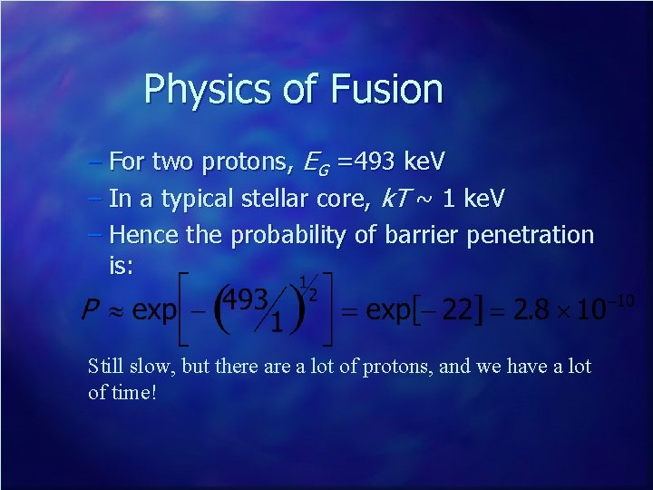 Physics of Fusion – For two protons, EG =493 ke. V – In a