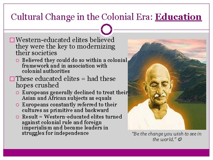 Cultural Change in the Colonial Era: Education � Western-educated elites believed they were the