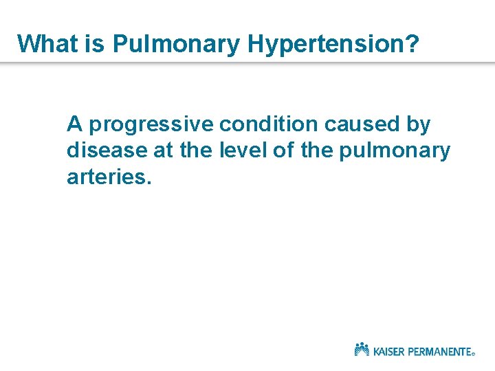 What is Pulmonary Hypertension? A progressive condition caused by disease at the level of