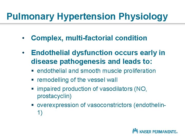 Pulmonary Hypertension Physiology • Complex, multi-factorial condition • Endothelial dysfunction occurs early in disease